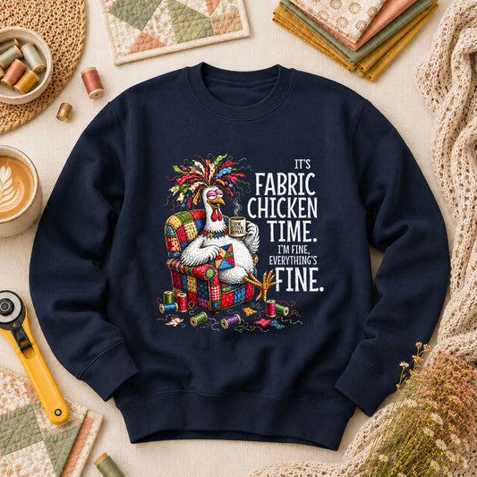 It's Fabric Chicken Time I'm Fine Long Sleeve