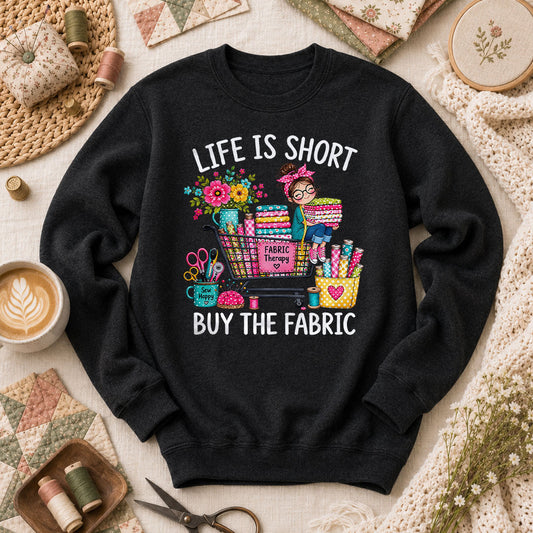 Life Is Short Buy The Fabric Sewing Cart Long Sleeve