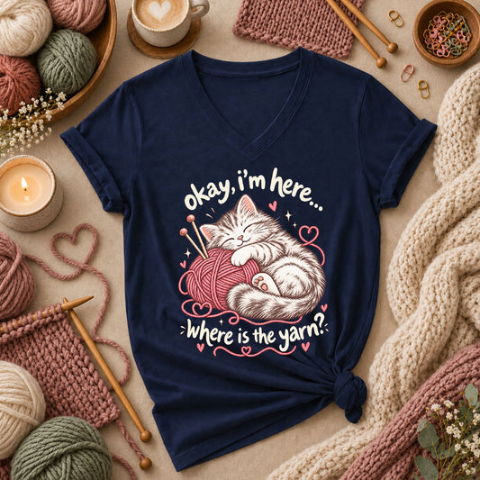 Okay I'm Here Where Is The Yarn Women's V-Neck