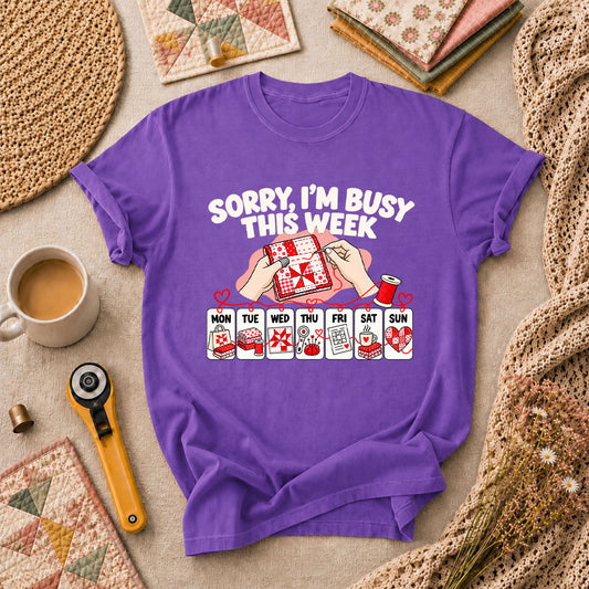 Sorry I'm Busy This Week Quilting Schedule T-Shirt
