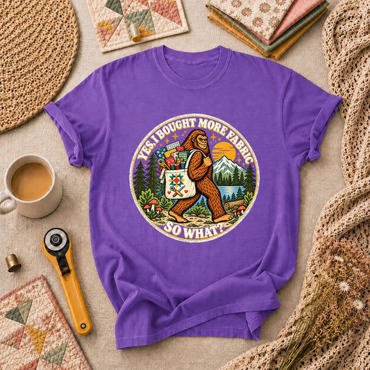 Yes I Bought More Fabric So What Bigfoot T-Shirt