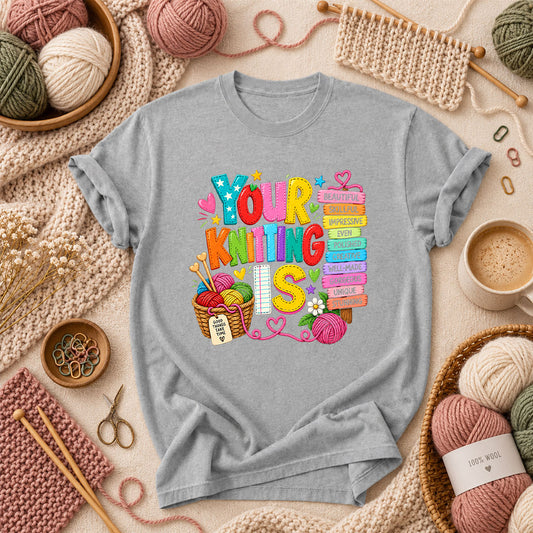 Your Knitting Is Beautiful Skillful T-Shirt