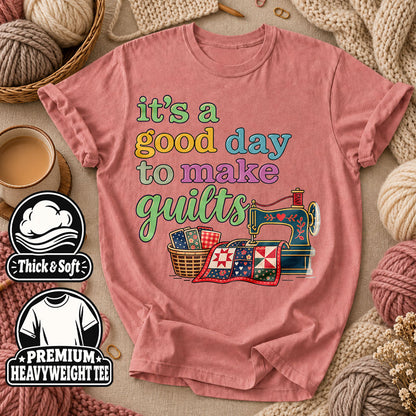 It's A Good Day To Make Quilts T-Shirt
