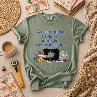 A Clean House Is A Sign Of A Broken Sewing Machine T-Shirt - Forest Green