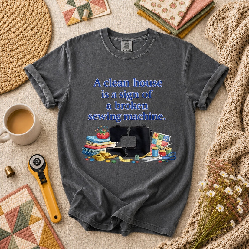 A Clean House Is A Sign Of A Broken Sewing Machine T-Shirt - Grey