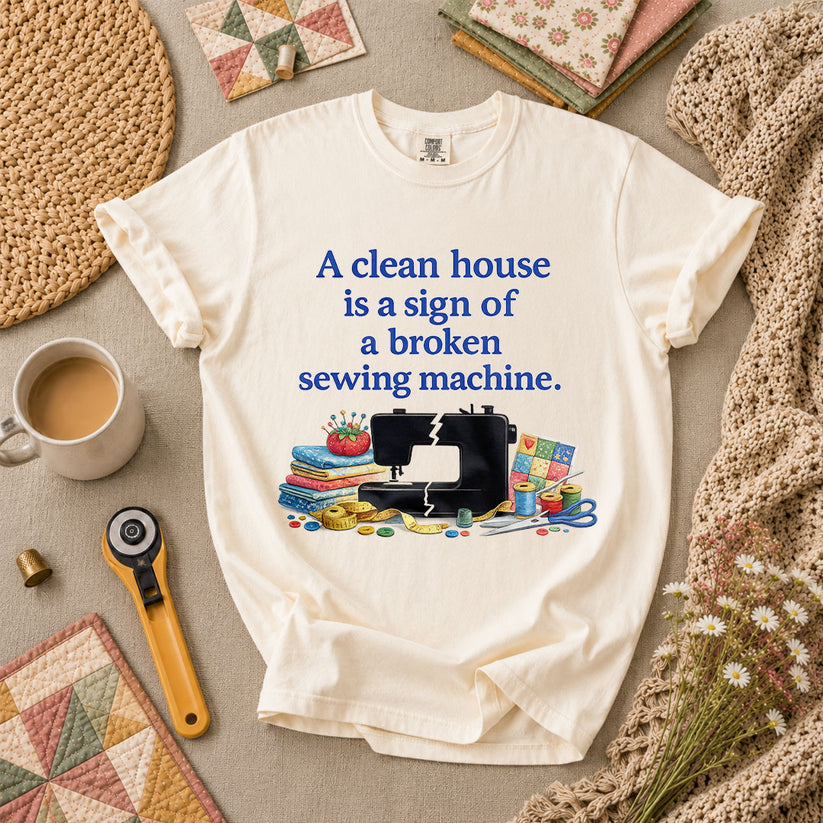 A Clean House Is A Sign Of A Broken Sewing Machine T-Shirt - Ivory