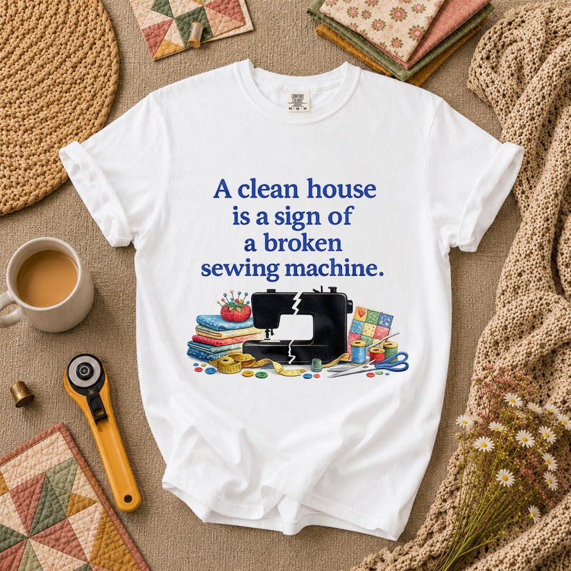 A Clean House Is A Sign Of A Broken Sewing Machine T-Shirt - White
