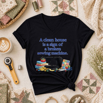 A Clean House Is A Sign Of A Broken Sewing Machine Women's V-Neck - Black
