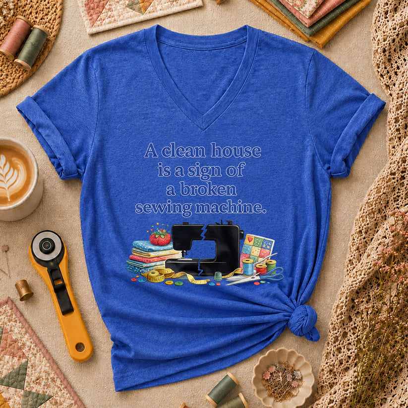 A Clean House Is A Sign Of A Broken Sewing Machine Women's V-Neck - Heather True Royal