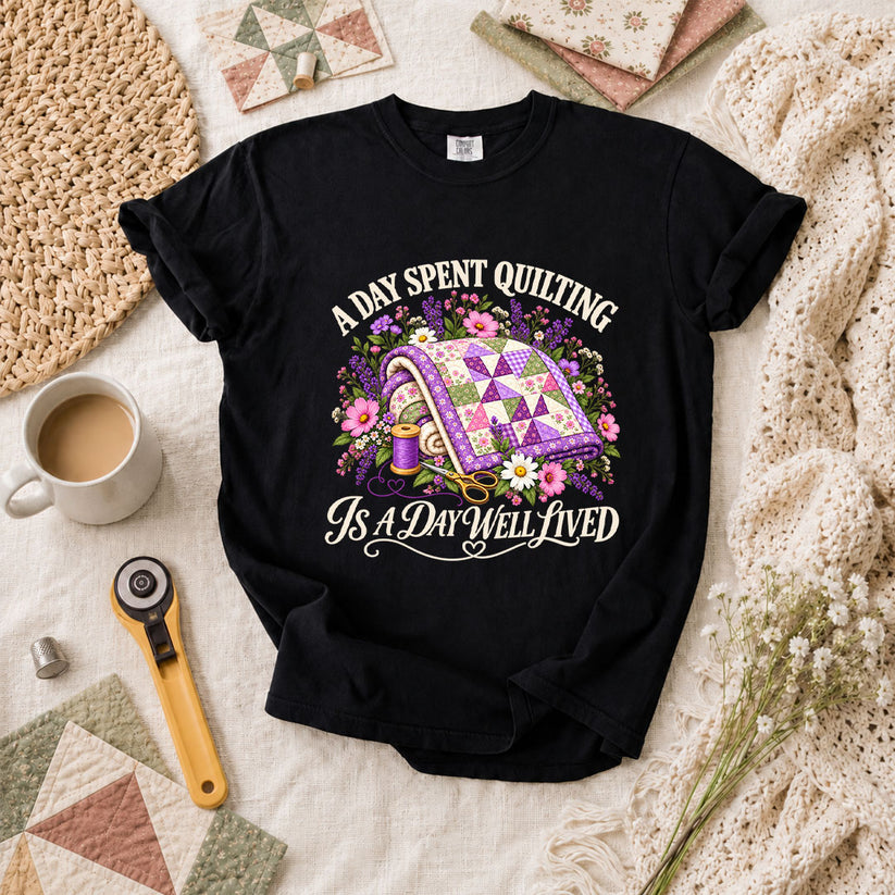 A Day Spent Quilting Is A Day Well Lived T-Shirt - Black