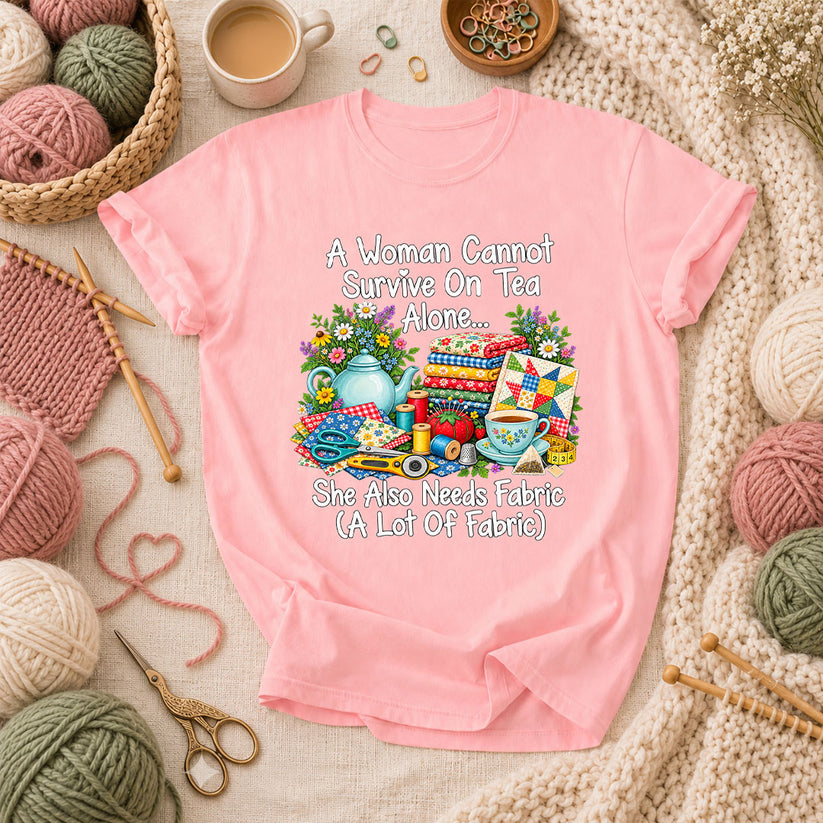 A Woman Cannot Survive On Tea Alone She Also Needs Fabric T-Shirt - Pink
