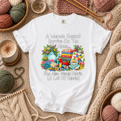 A Woman Cannot Survive On Tea Alone She Also Needs Fabric T-Shirt - White