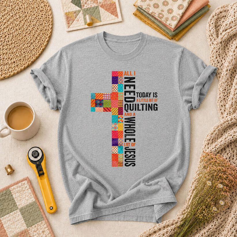 All I Need Today Is A Little Bit Of Quilting And A Whole Lot Of Jesus T-Shirt - Athletic Heather