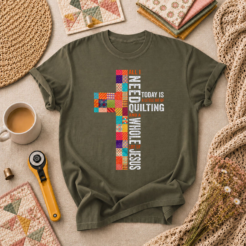 All I Need Today Is A Little Bit Of Quilting And A Whole Lot Of Jesus T-Shirt - Military Green