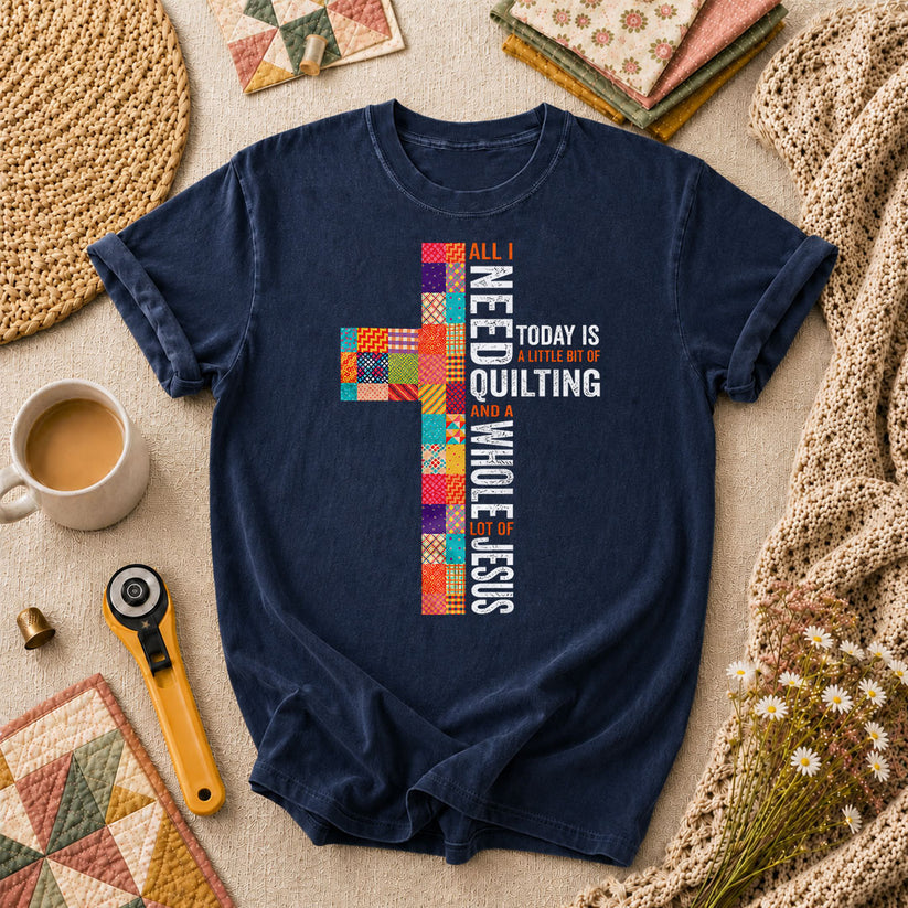 All I Need Today Is A Little Bit Of Quilting And A Whole Lot Of Jesus T-Shirt - Navy