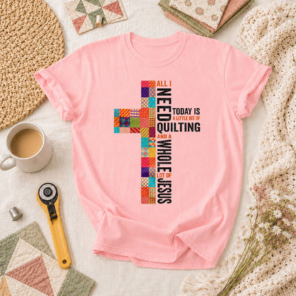 All I Need Today Is A Little Bit Of Quilting And A Whole Lot Of Jesus T-Shirt - Pink