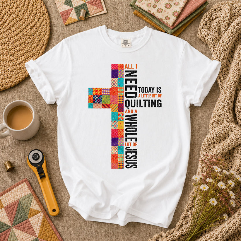 All I Need Today Is A Little Bit Of Quilting And A Whole Lot Of Jesus T-Shirt - White