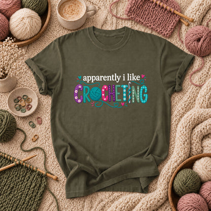 Apparently I Like Crocheting T-Shirt - Military Green