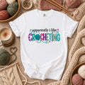 Apparently I Like Crocheting T-Shirt