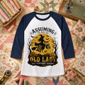 Assuming Im Just An Old Lady Was Your First Mistake Raglan Sleeve