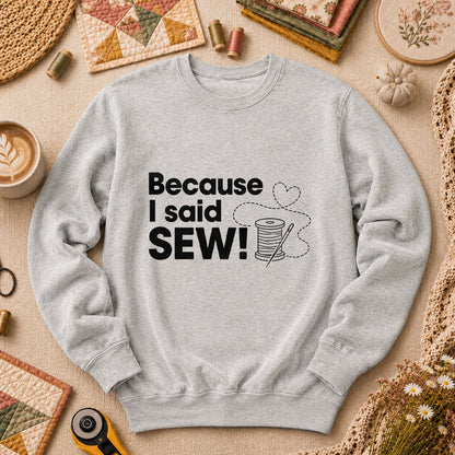 Because I Said Sew Long Sleeve - Sport Grey