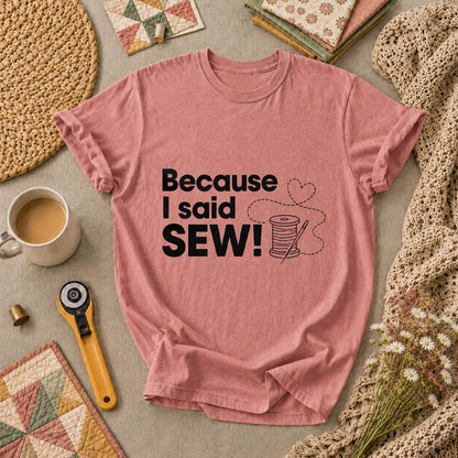 Because I Said Sew T-Shirt - Heather Mauve