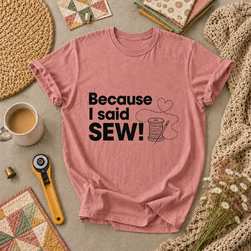 Because I Said Sew T-Shirt - Heather Mauve