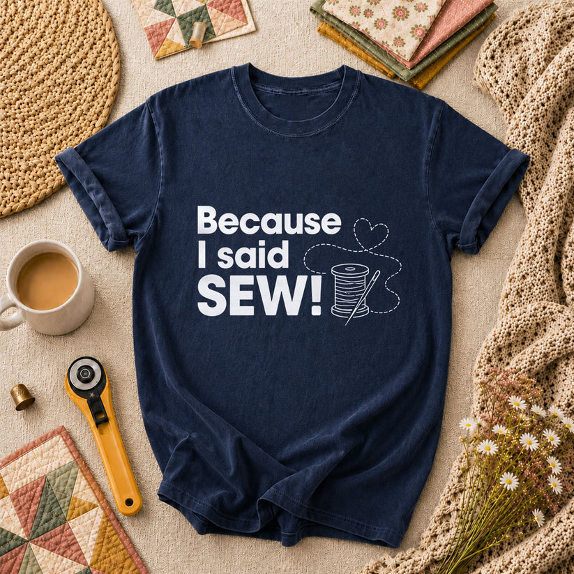 Because I Said Sew T-Shirt - Navy
