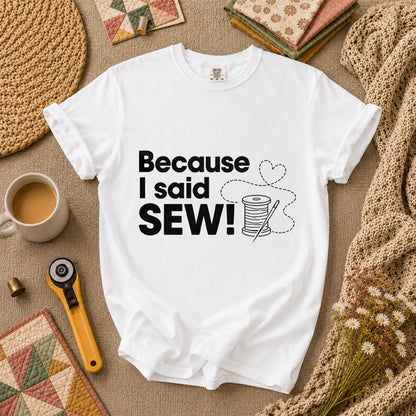 Because I Said Sew T-Shirt - White