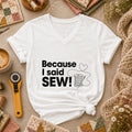 Because I Said Sew Women's V-Neck