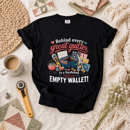 Behind Every Great Quilter Is A Husband With An Empty Wallet T-Shirt - Black