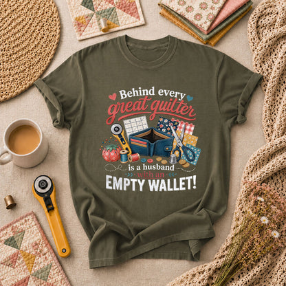 Behind Every Great Quilter Is A Husband With An Empty Wallet T-Shirt - Military Green