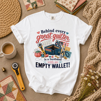 Behind Every Great Quilter Is A Husband With An Empty Wallet T-Shirt - White