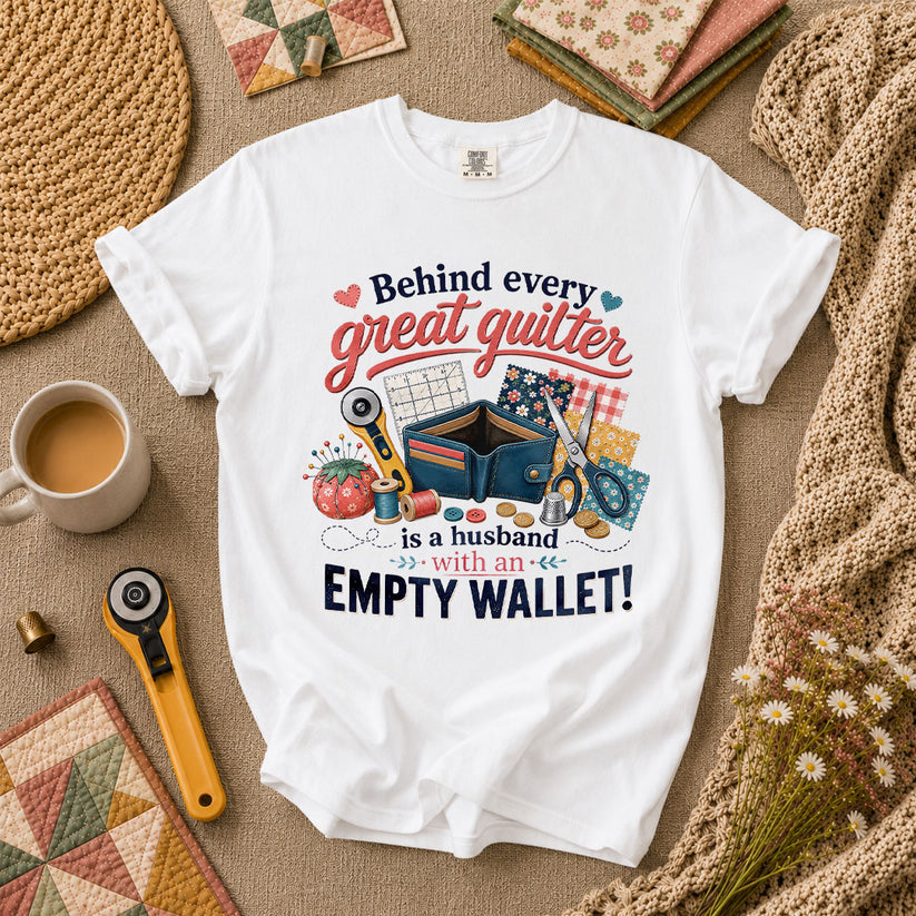 Behind Every Great Quilter Is A Husband With An Empty Wallet T-Shirt - White