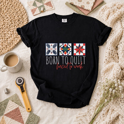 Born To Quilt Forced To Work Quilt Blocks T-Shirt - Black