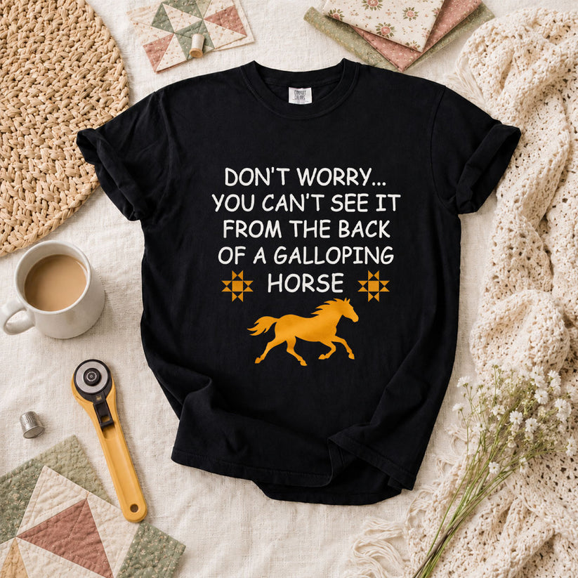 Dont Worry Cant See It From Galloping Horse T-Shirt - Black