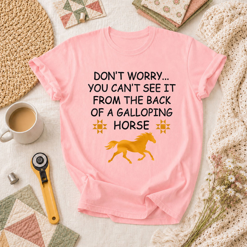Dont Worry Cant See It From Galloping Horse T-Shirt - Pink