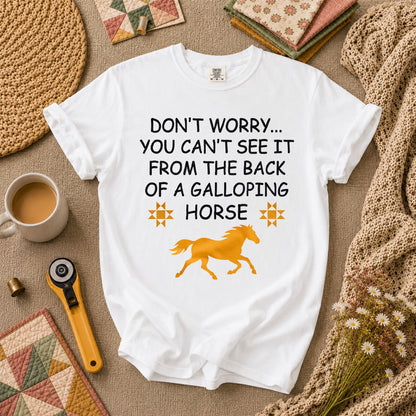 Dont Worry Cant See It From Galloping Horse T-Shirt - White