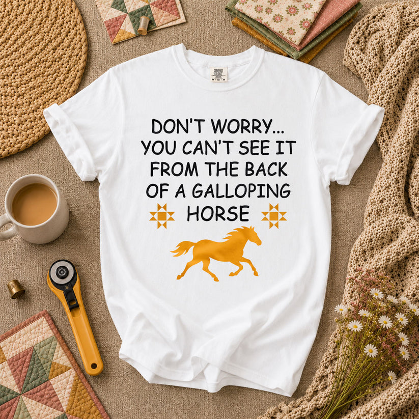 Dont Worry Cant See It From Galloping Horse T-Shirt - White