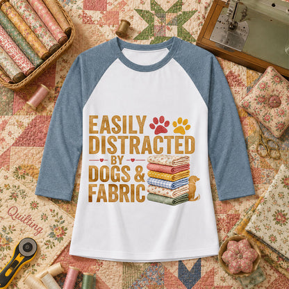 Easily Distracted By Dogs And Fabric Quilter Raglan Sleeve - Denim