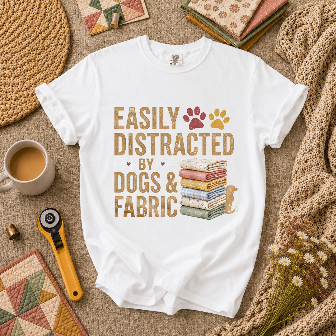 Easily Distracted By Dogs And Fabric Quilter T-Shirt - White