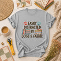 Easily Distracted By Dogs And Fabric T-Shirt