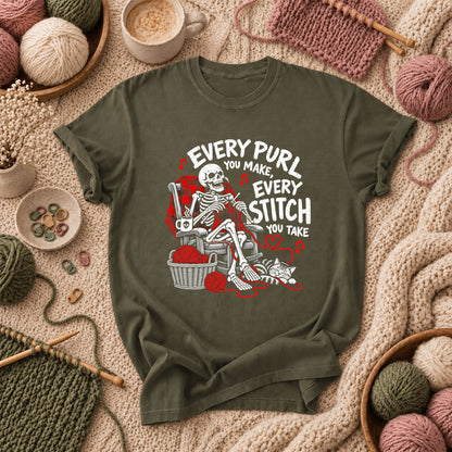 Every Purl You Make Every Stitch You Take T-Shirt - Military Green