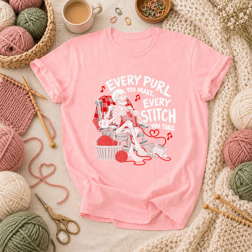 Every Purl You Make Every Stitch You Take T-Shirt - Pink