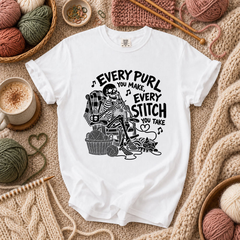 Every Purl You Make Every Stitch You Take T-Shirt - White