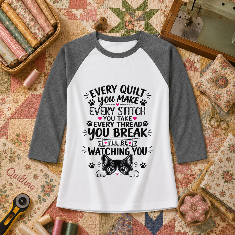 Every Quilt You Make Every Stitch You Take Ill Be Watching You Cat Raglan Sleeve - Deep Heather