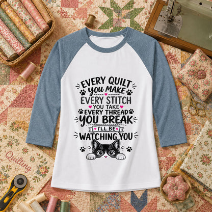 Every Quilt You Make Every Stitch You Take Ill Be Watching You Cat Raglan Sleeve - Denim
