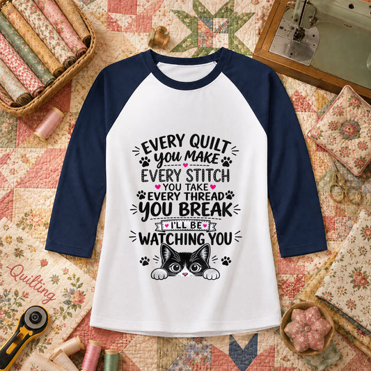 Every Quilt You Make Every Stitch You Take Ill Be Watching You Cat Raglan Sleeve - Navy