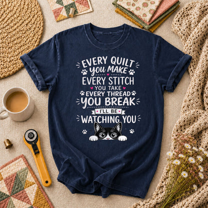 Every Quilt You Make Every Stitch You Take Ill Be Watching You Cat T-Shirt - Navy