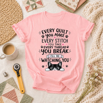 Every Quilt You Make Every Stitch You Take Ill Be Watching You Cat T-Shirt - Pink